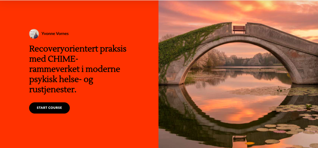 Et bilde av en bro og teksten "Recoeryorientert praksis med CHIME-rammeverket i moderne psykisk helse- og rustjenester. Start course. 