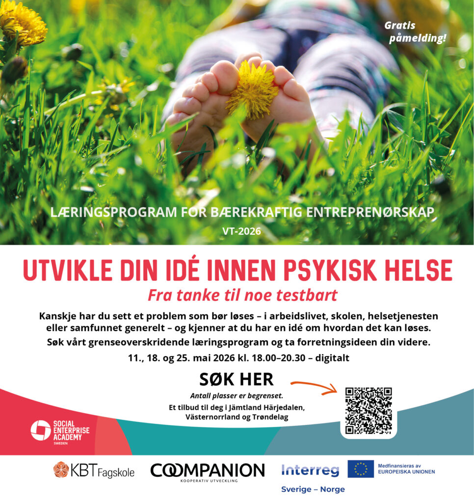 Person som slapper av i en blomstereng. 

Tekst: Gratis påmelding. Fra tanke til noe testbart. 
11., 18. og 25. mai 2026 klokken 18.00-20.30 - digitalt. 

Antall plasser er begrenset. Et tilbud til deg i Jämtland Härjedalen, Västernorrland og Trøndelag. 
Logoer: 
Interreg Sverige -Norge- Medfinansieres av Europeiska unionen. 

Social Enterprise Academy Sweden 

KBT faskole

Coompanion - Kooperativ utveckling